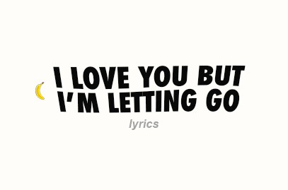 I Love You But I’m Letting Go Lyrics